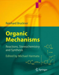 Title: Organic Mechanisms: Reactions, Stereochemistry and Synthesis / Edition 1, Author: Reinhard Bruckner