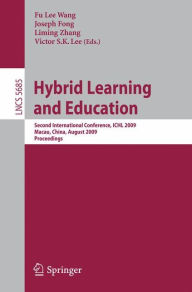 Title: Hybrid Learning and Education: Second International Conference, ICHL 2009, Macau, China, August 25-27, 2009, Proceedings, Author: Fu Lee Wang