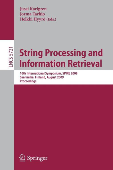 String Processing and Information Retrieval: 16th International Symposium, SPIRE 2009 Saariselkä, Finland, August 25-27, 2009 Proceedings / Edition 1