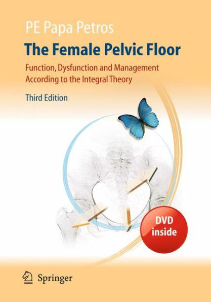 The Female Pelvic Floor: Function, Dysfunction and Management According to the Integral Theory / Edition 3