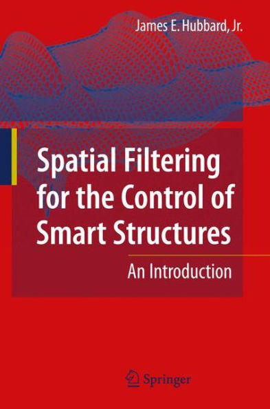 Spatial Filtering for the Control of Smart Structures: An Introduction / Edition 1