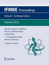 Title: World Congress on Medical Physics and Biomedical Engineering September 7 - 12, 2009 Munich, Germany: Vol. 25/2 Diagnostic Imaging, Author: Olaf Dössel