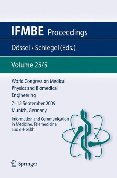 World Congress on Medical Physics and Biomedical Engineering September 7 - 12, 2009 Munich, Germany: Vol. 25/V Information and Communication in Medicine, Telemedicine and e-Health / Edition 1