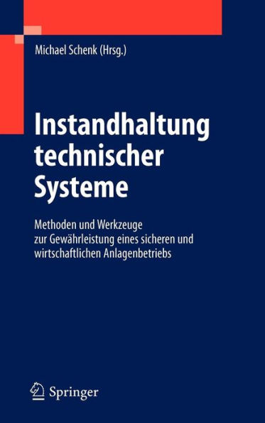 Instandhaltung technischer Systeme: Methoden und Werkzeuge zur Gewï¿½hrleistung eines sicheren und wirtschaftlichen Anlagenbetriebs / Edition 1