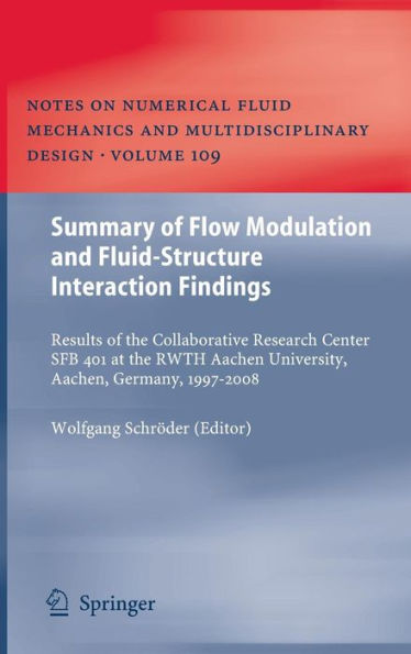 Summary of Flow Modulation and Fluid-Structure Interaction Findings: Results of the Collaborative Research Center SFB 401 at the RWTH Aachen University, Aachen, Germany, 1997-2008 / Edition 1