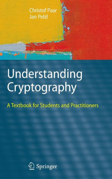 Understanding Cryptography: A Textbook for Students and Practitioners / Edition 1