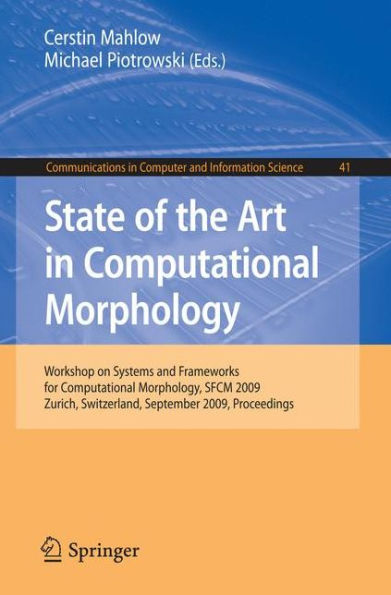 State of the Art in Computational Morphology: Workshop on Systems and Frameworks for Computational Morphology, SFCM 2009, Zurich, Switzerland, September 4, 2009, Proceedings