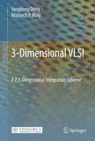 Title: 3-Dimensional VLSI: A 2.5-Dimensional Integration Scheme / Edition 1, Author: Yangdong Deng