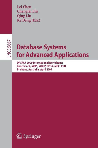 Database Systems for Advanced Applications: DASFAA 2009 International Workshops: BenchmaX, MCIS, WDPP, PPDA, MBC, PhD, Brisbane, Australia, April 20-23, 2009