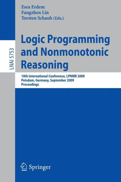 Logic Programming and Nonmonotonic Reasoning: 10th International Conference, LPNMR 2009, Potsdam, Germany, September 14-18, 2009, Proceedings / Edition 1