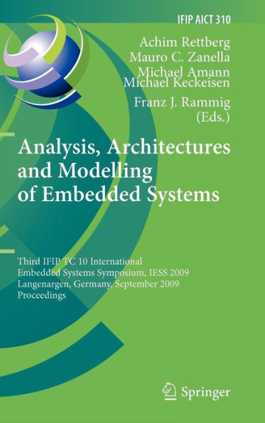 Analysis, Architectures and Modelling of Embedded Systems: Third IFIP TC 10 International Embedded Systems Symposium, IESS 2009, Langenargen, Germany, September 14-16, 2009, Proceedings / Edition 1