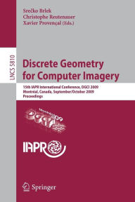 Title: Discrete Geometry for Computer Imagery: 15th IAPR International Conference, DGCI 2009, Montréal, Canada, September 30 - October 2, 2009, Proceedings, Author: Srecko Brlek