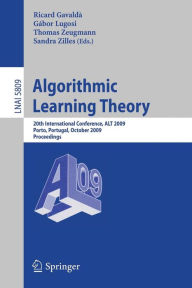 Title: Algorithmic Learning Theory: 20th International Conference, ALT 2009, Porto, Portugal, October 3-5, 2009, Proceedings / Edition 1, Author: Ricard Gavaldà