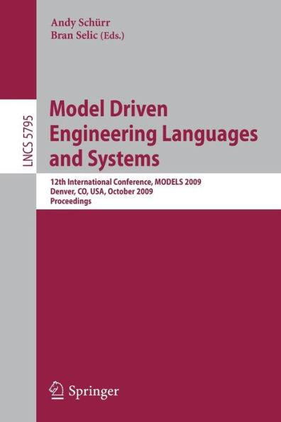 Model Driven Engineering Languages and Systems: 12th International Conference, MODELS 2009, Denver, CO, USA, October 4-9, 2009, Proceedings / Edition 1