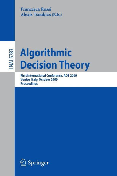 Algorithmic Decision Theory: First International Conference, ADT 2009, Venice, Italy, October 2009, Proceedings / Edition 1