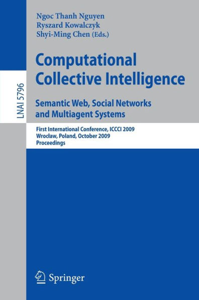 Computational Collective Intelligence. Semantic Web, Social Networks and Multiagent Systems: First International Conference, ICCCI 2009, Wroclaw, Poland, October 5-7, 2009, Proceedings