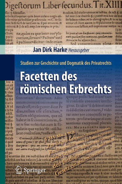 Facetten des römischen Erbrechts: Studien zur Geschichte und Dogmatik des Privatrechts