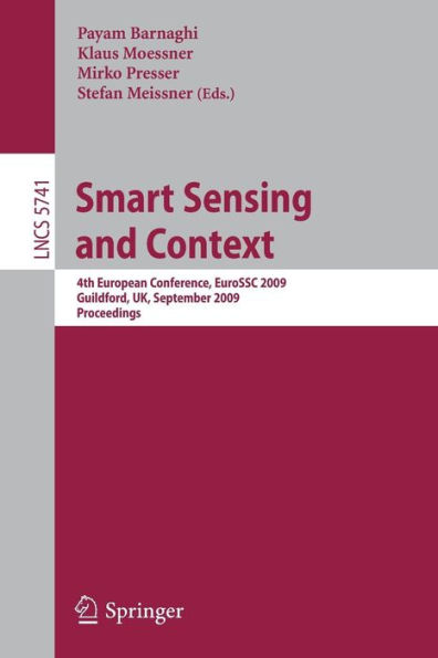 Smart Sensing and Context: 4th European Conference, EuroSSC 2009, Guildford, UK, September 16-18, 2009. Proceedings / Edition 1