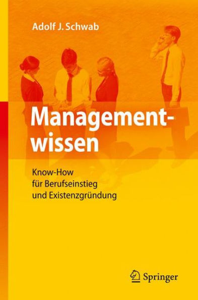 Managementwissen: Know-How fï¿½r Berufseinstieg und Existenzgrï¿½ndung / Edition 1