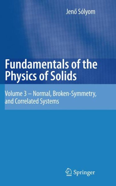 Fundamentals of the Physics of Solids: Volume 3 - Normal, Broken-Symmetry, and Correlated Systems / Edition 1