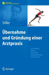 Title: Übernahme und Gründung einer Arztpraxis: Entscheidungsfindung, Organisation, Kooperationen, EDV, Finanzen, Recht / Edition 1, Author: Thomas Carl Stiller