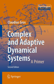 Title: Complex and Adaptive Dynamical Systems: A Primer, Author: Claudius Gros