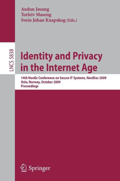 Identity and Privacy in the Internet Age: 14th Nordic Conference on Secure IT Systems, NordSec 2009, Oslo, Norway, 14-16 October 2009, Proceedings / Edition 1