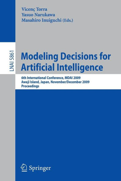 Modeling Decisions for Artificial Intelligence: 6th International Conference, MDAI 2009, Awaji Island, Japan, November 30-December 2, 2009, Proceedings