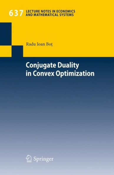 Conjugate Duality in Convex Optimization