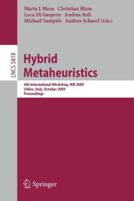 Title: Hybrid Metaheuristics: 6th International Workshop, HM 2009 Udine, Italy, October 16-17, 2009 Proceedings / Edition 1, Author: Christian Blum