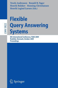 Title: Flexible Query Answering Systems: 8th International Conference, FQAS 2009, Roskilde, Denmark, October 26-28, 2009, Proceedings / Edition 1, Author: Troels Andreasen