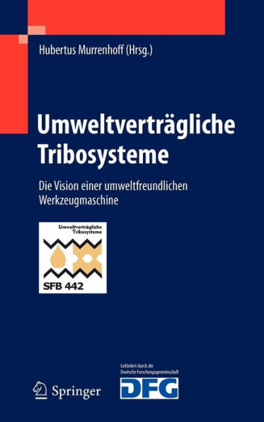 Umweltvertrï¿½gliche Tribosysteme: Die Vision einer umweltfreundlichen Werkzeugmaschine / Edition 1