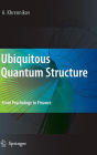Ubiquitous Quantum Structure: From Psychology to Finance / Edition 1