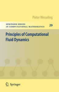 Title: Principles of Computational Fluid Dynamics / Edition 1, Author: Pieter Wesseling