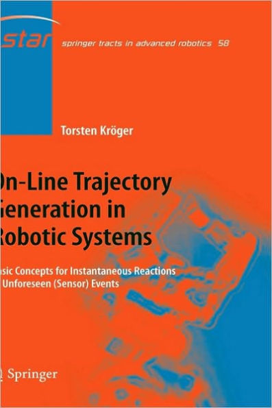 On-Line Trajectory Generation in Robotic Systems: Basic Concepts for Instantaneous Reactions to Unforeseen (Sensor) Events / Edition 1