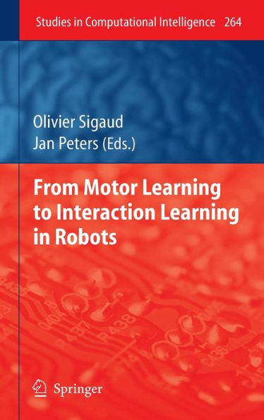 From Motor Learning to Interaction Learning in Robots / Edition 1