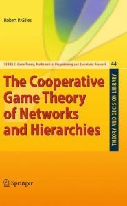 Title: The Cooperative Game Theory of Networks and Hierarchies / Edition 1, Author: Robert P. Gilles