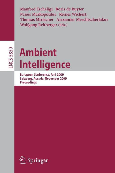 Ambient Intelligence: European Conference, AmI 2009, Salzburg, Austria, November 18-21, 2009. Proceedings / Edition 1
