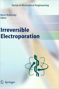 Title: Irreversible Electroporation / Edition 1, Author: Boris Rubinsky