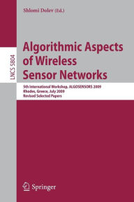 Title: Algorithmic Aspects of Wireless Sensor Networks: 5th International Workshop, ALGOSENSORS 2009, Rhodes, Greece, July 10-11, 2009. Revised Selected Papers, Author: Shlomi Dolev