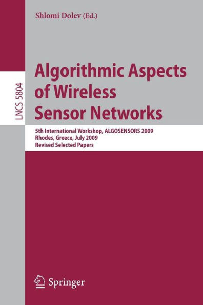 Algorithmic Aspects of Wireless Sensor Networks: 5th International Workshop, ALGOSENSORS 2009, Rhodes, Greece, July 10-11, 2009. Revised Selected Papers