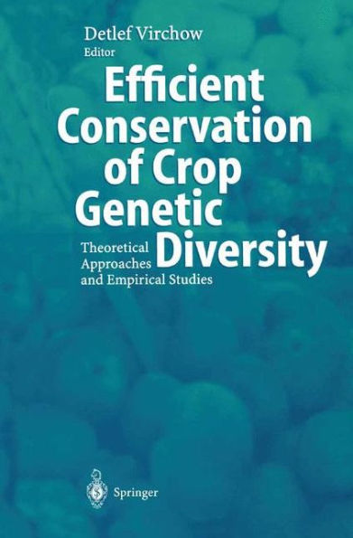 Efficient Conservation Of Crop Genetic Diversity: Theoretical Approaches And Empirical Studies