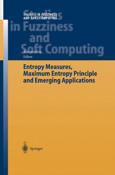 Entropy Measures, Maximum Entropy Principle and Emerging Applications / Edition 1
