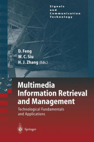 Title: Multimedia Information Retrieval and Management: Technological Fundamentals and Applications / Edition 1, Author: David Feng