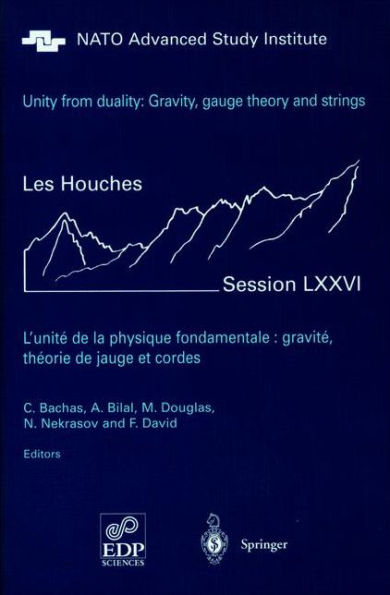 Unity from Duality: Gravity, Gauge Theory and Strings: Les Houches Session LXXVI, July 30 - August 31, 2001 / Edition 1