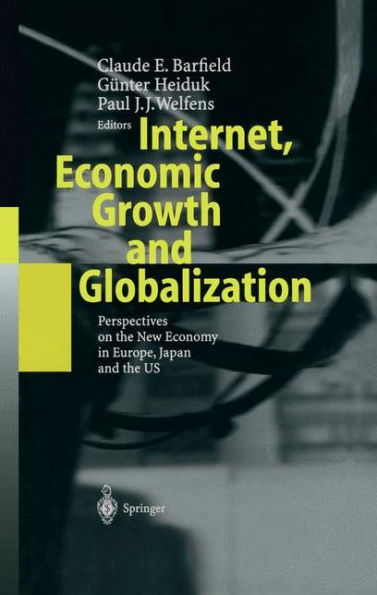 Internet, Economic Growth and Globalization: Perspectives on the New Economy in Europe, Japan and the USA / Edition 1