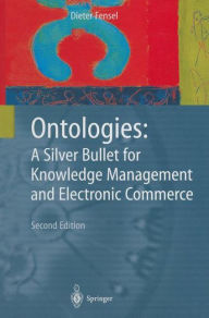 Title: Ontologies: A Silver Bullet for Knowledge Management and Electronic Commerce, Author: Dieter Fensel