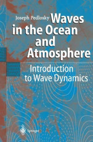 Title: Waves in the Ocean and Atmosphere: Introduction to Wave Dynamics / Edition 1, Author: Joseph Pedlosky