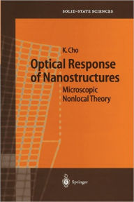 Title: Optical Response of Nanostructures: Microscopic Nonlocal Theory / Edition 1, Author: Kikuo Cho