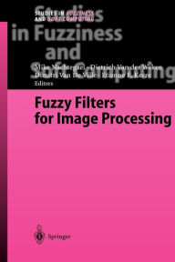 Title: Fuzzy Filters for Image Processing / Edition 1, Author: Mike Nachtegael